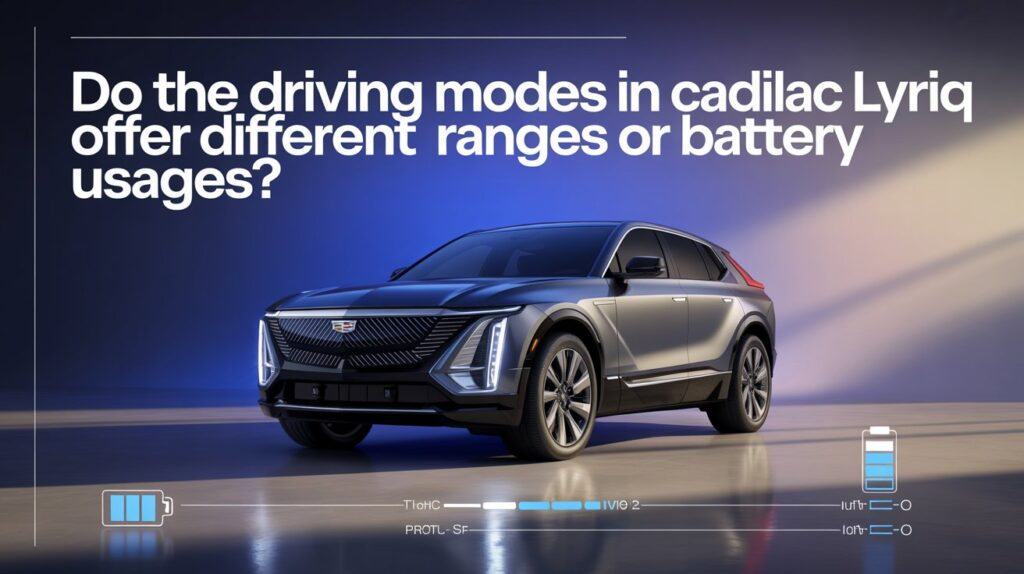 do the driving modes in cadillac lyriq offer different ranges or battery usages?